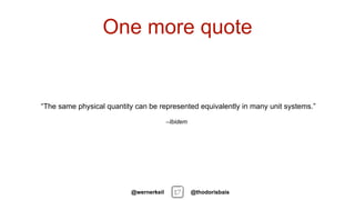 One more quote
@thodorisbais@wernerkeil
–Ibidem
“The same physical quantity can be represented equivalently in many unit s...