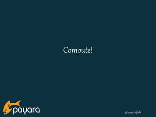 @payara_fish 
Compute! 
 
