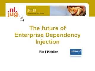 The future of
Enterprise Dependency
       Injection
       Paul Bakker
 