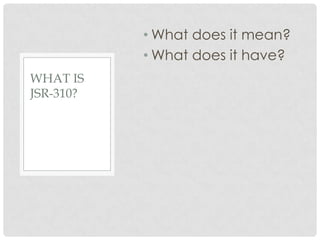 • What does it mean?
• What does it have?
WHAT IS
JSR-310?

 