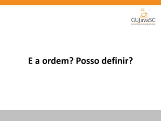 E a ordem? Posso definir?
 