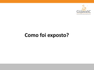 Como foi exposto?
 