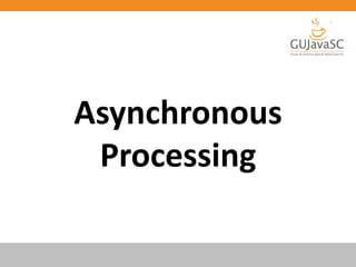 Asynchronous
Processing
 