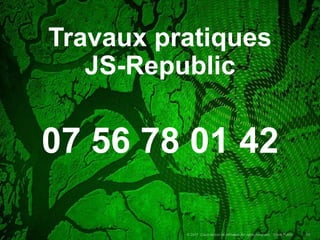 Travaux pratiques
JS-Republic
07 56 78 01 42
 