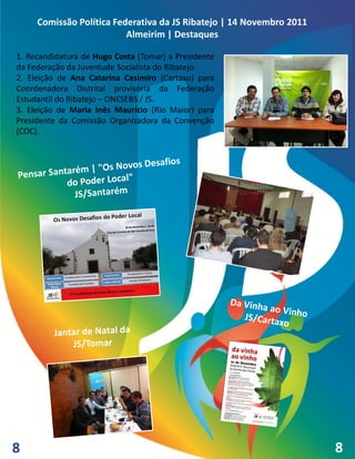 Comissão Política Federativa da JS Ribatejo | 14 Novembro 2011
                          Almeirim | Destaques

1. Recandidatura de Hugo Costa (Tomar) a Presidente
da Federação da Juventude Socialista do Ribatejo.
2. Eleição de Ana Catarina Casimiro (Cartaxo) para
Coordenadora Distrital provisória da Federação
Estudantil do Ribatejo – ONESEBS / JS.
3. Eleição de Maria Inês Maurício (Rio Maior) para
Presidente da Comissão Organizadora da Convenção
(COC).




8                                                                     8
 