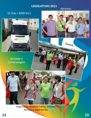 LEGISLATIVAS 2011
                                                   Abrantes
     15 Dias = 6000 Km’s




       Amizade e
     Camaradagem




            Hugo Costa, Anabela Freitas, António
                  Serrano e Idália Serrão

23                                                            23
 