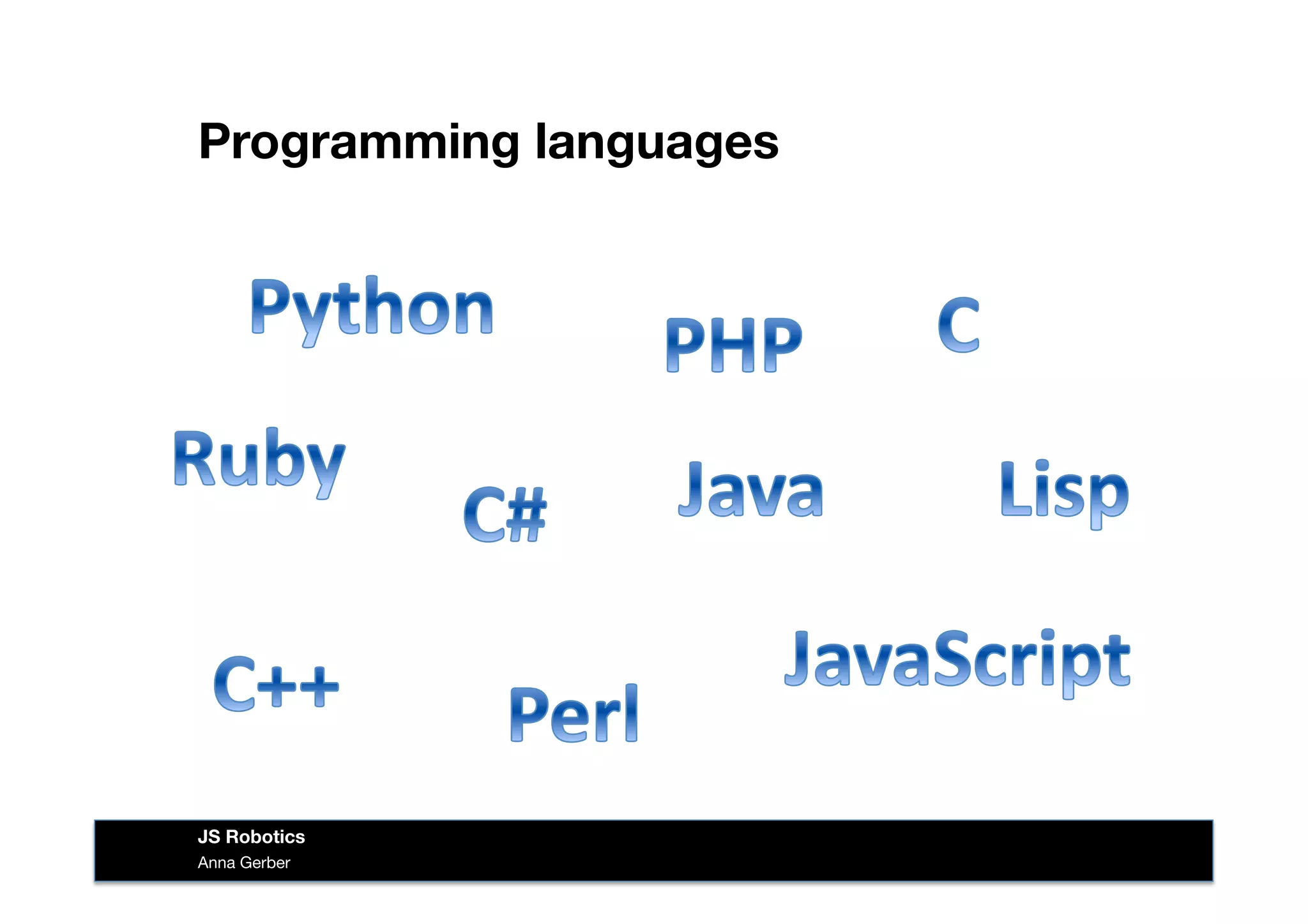 Programming languages
Anna Gerber
JS Robotics
 