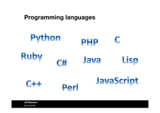 Programming languages
Anna Gerber
JS Robotics
 