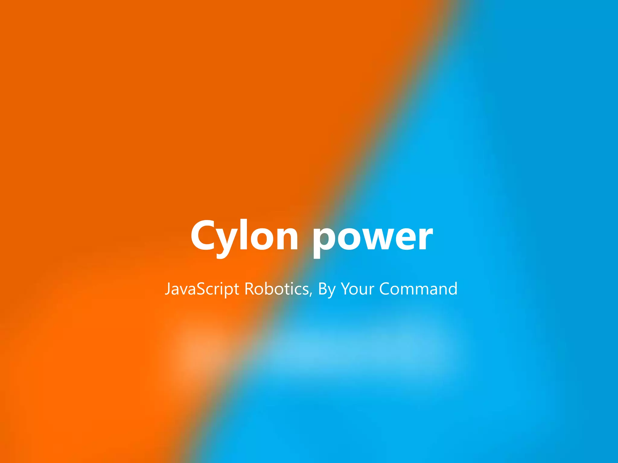 Nov 21, 2015 Cylon power JavaScript Robotics, By Your Command 