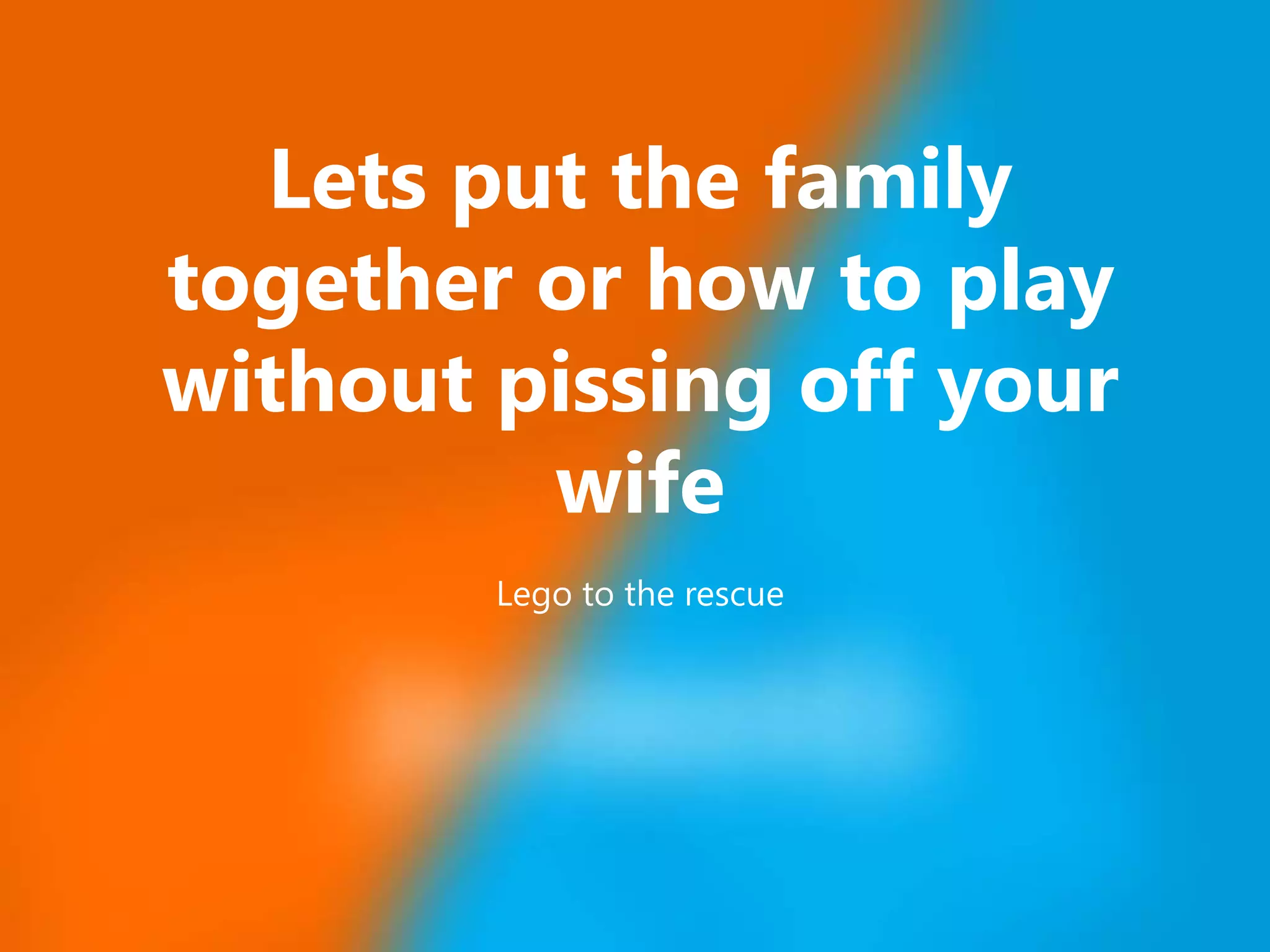 Nov 21, 2015 Lets put the family together or how to play without pissing off your wife Lego to the rescue 