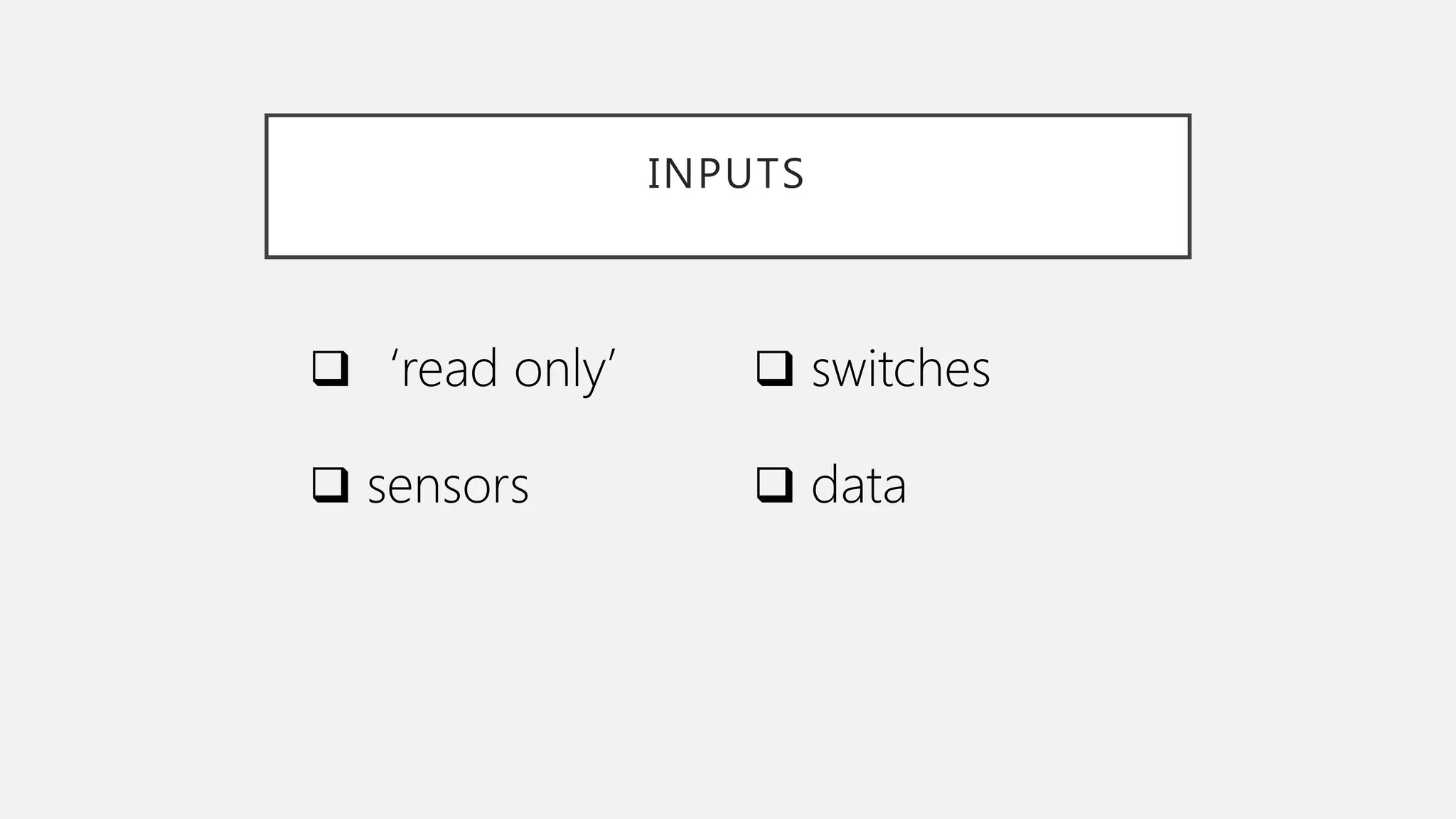 INPUTS ‘read only’  sensors  switches  data 