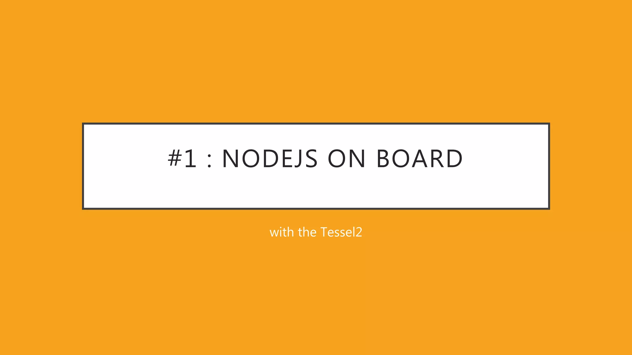 #1 : NODEJS ON BOARD with the Tessel2 