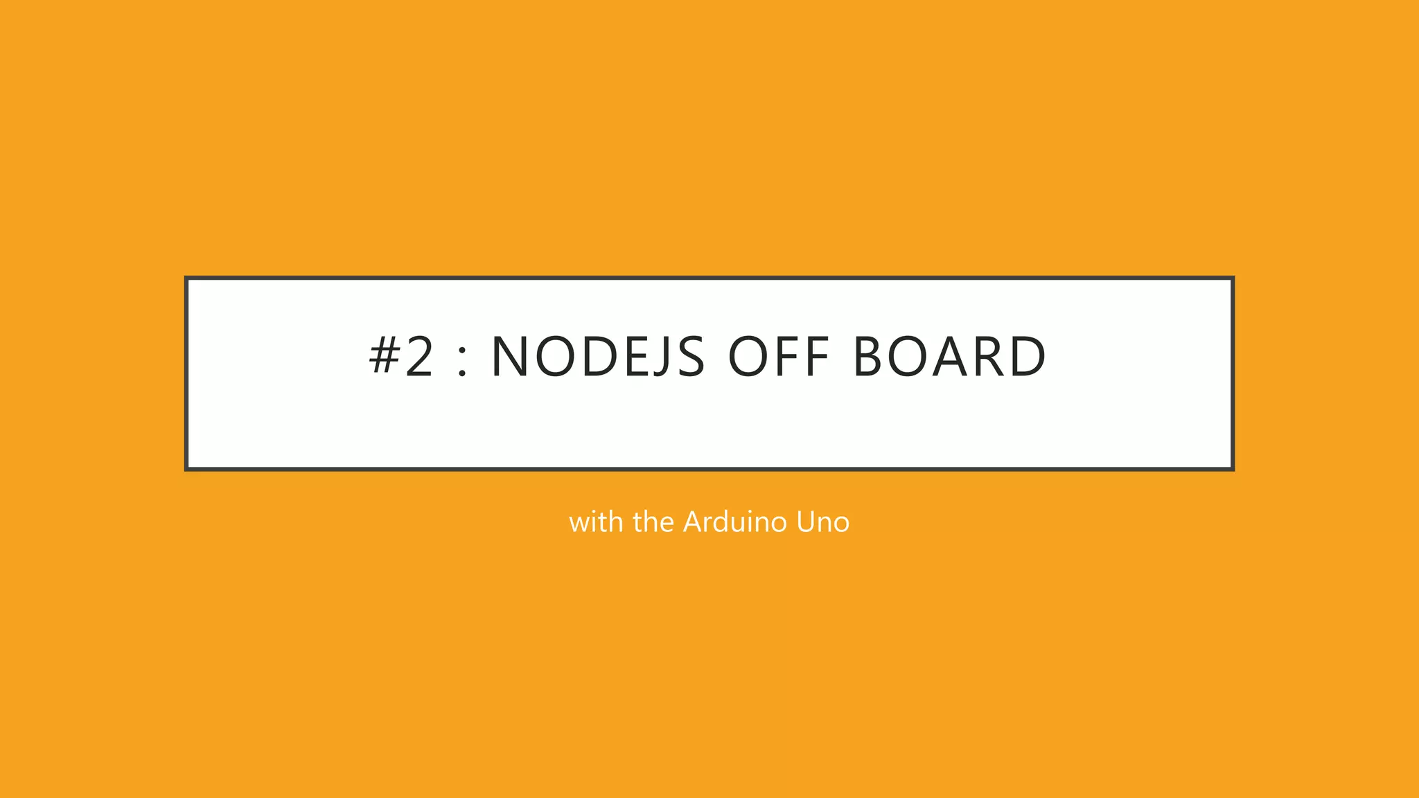 #2 : NODEJS OFF BOARD with the Arduino Uno 