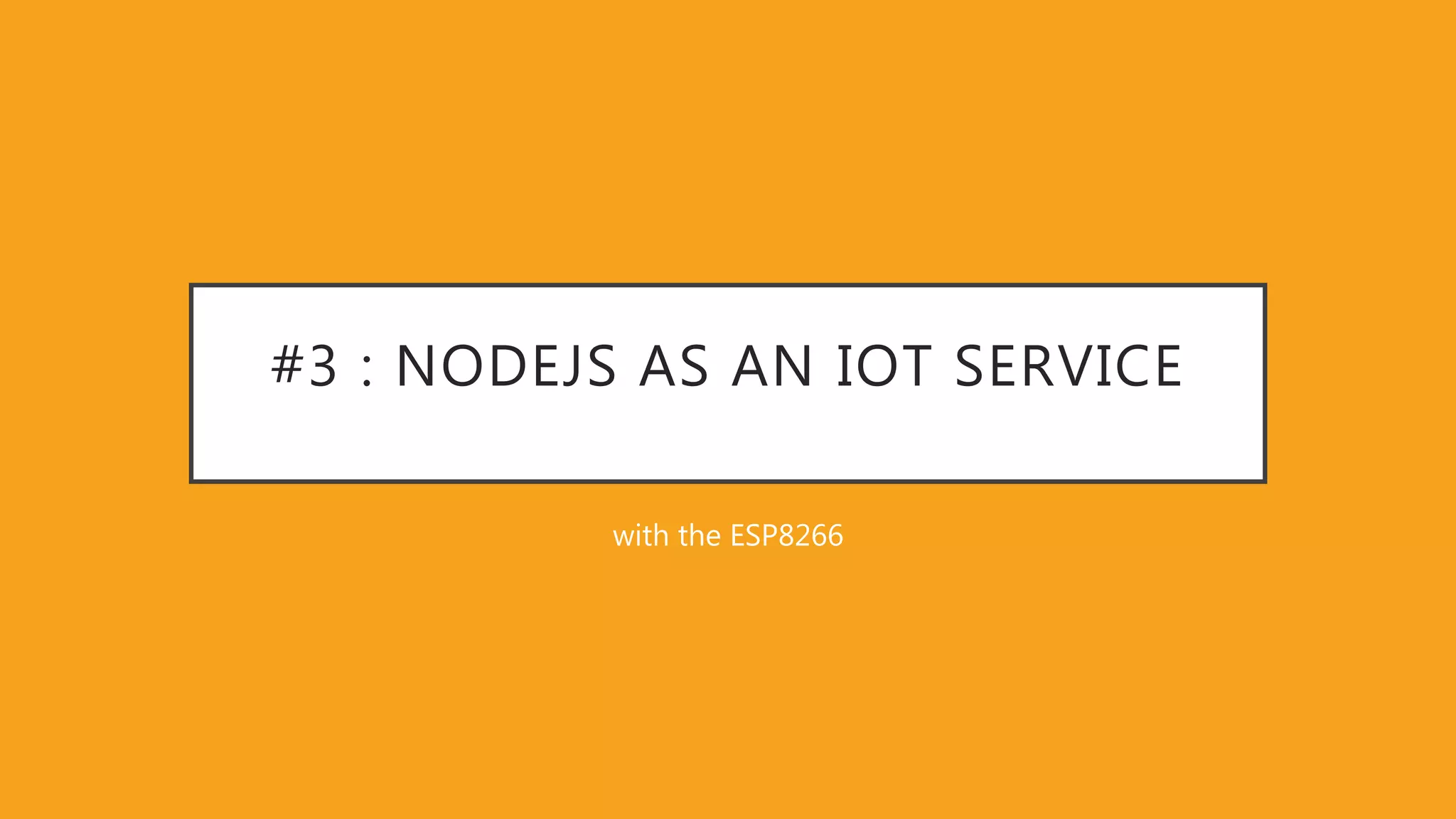 #3 : NODEJS AS AN IOT SERVICE with the ESP8266 