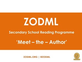 ZODML
Secondary School Reading Programme

‘Meet – the – Author’

 