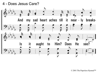 4 - Does Jesus Care?
© 2001 The Paperless Hymnal™
 