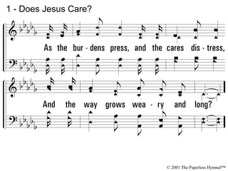 1 - Does Jesus Care?
© 2001 The Paperless Hymnal™
 