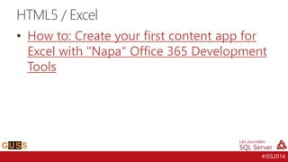 • How to: Create your first content app for 
Excel with "Napa" Office 365 Development 
Tools 
#JSS2014 
HTML5 / Excel 
 