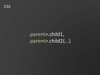 CSS.parent>.child1,.parent>.child2{...}