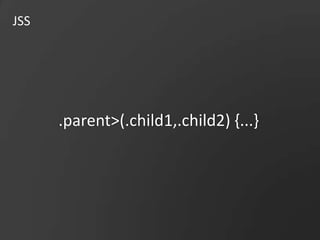 JSS.parent>(.child1,.child2) {...}