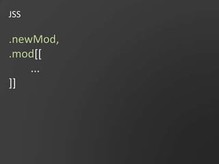 JSS.newMod,.mod[[	...]]