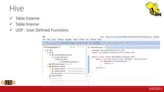 Hive
 Table Externe
 Table Interne
 UDF : User Defined Functions

#JSS2013

 