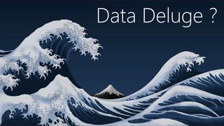 #JSS2015
Data Deluge ?
 