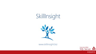 #JSS2015
SkillInsight
www.skillinsight.biz
 