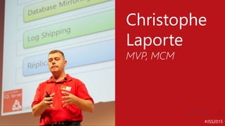 #JSS2015
Christophe
Laporte
MVP, MCM
 