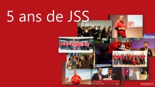 #JSS2015
5 ans de JSS
 