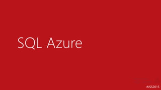 #JSS2015
SQL Azure
 