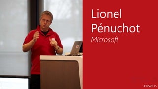 #JSS2015
Lionel
Pénuchot
Microsoft
 
