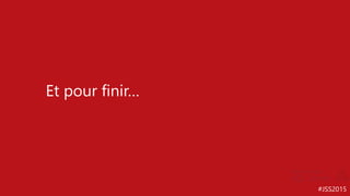#JSS2015
Et pour finir…
 