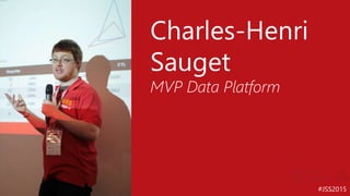 #JSS2015
Charles-Henri
Sauget
MVP Data Platform
 