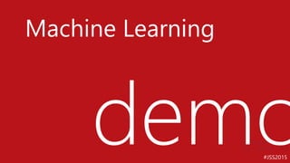 #JSS2015
Machine Learning
 