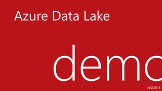 #JSS2015
Azure Data Lake
 