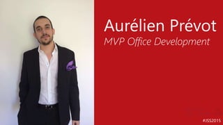 #JSS2015
Aurélien Prévot
MVP Office Development
 