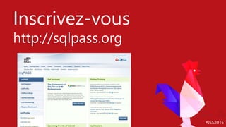 #JSS2015
Inscrivez-vous
http://sqlpass.org
 