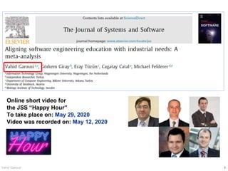 1Vahid Garousi
Online short video for
the JSS “Happy Hour”
To take place on: May 29, 2020
Video was recorded on: May 12, 2020
 