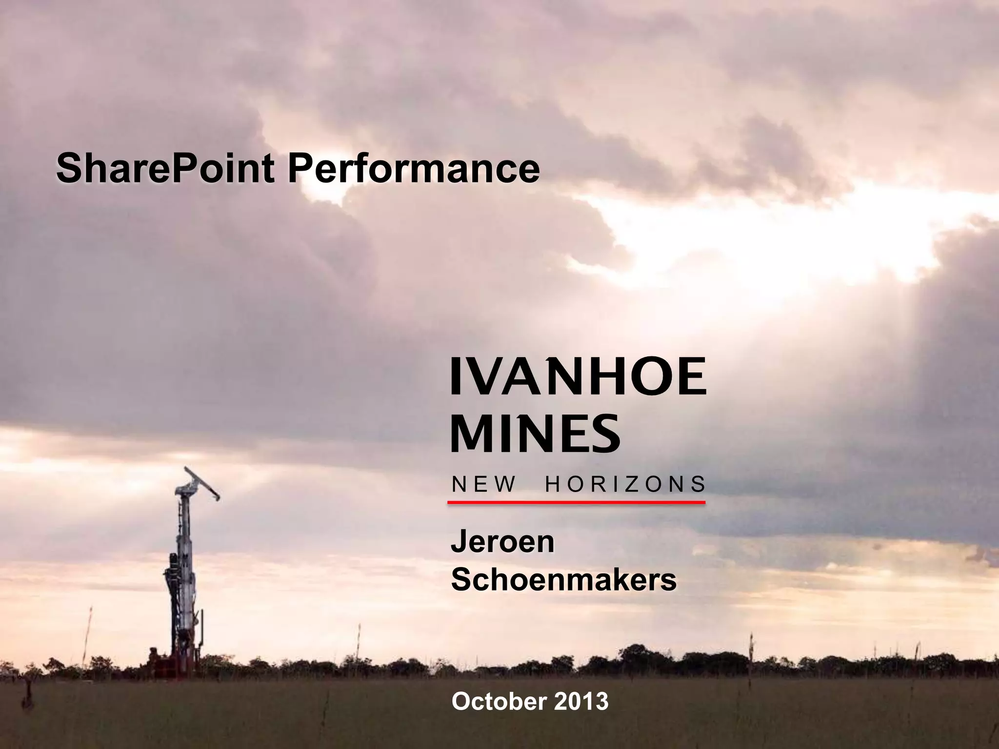 cis
October 2013
Jeroen
Schoenmakers
N E W H O R I Z O N S
SharePoint Performance
 