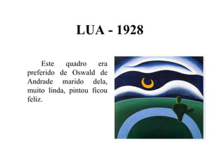 LUA - 1928

     Este   quadro    era
preferido de Oswald de
Andrade marido dela,
muito linda, pintou ficou
feliz.
 