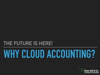 WHY CLOUD ACCOUNTING?
THE FUTURE IS HERE!
 