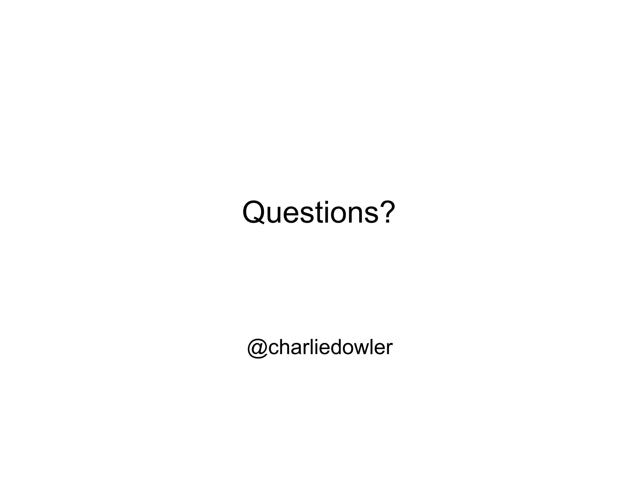 @charliedowler Questions? 