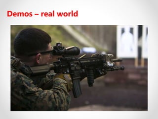 Demos – real world
 