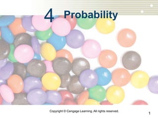 1
Copyright © Cengage Learning. All rights reserved.
4 Probability
 