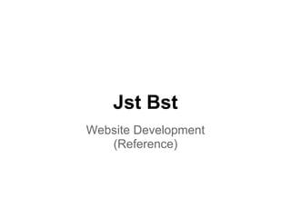 Jst Bst
Website Development
(Reference)
 