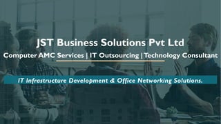 JST Business Solutions Pvt Ltd
Computer AMC Services | IT Outsourcing |Technology Consultant
IT Infrastructure Development & Office Networking Solutions.
 