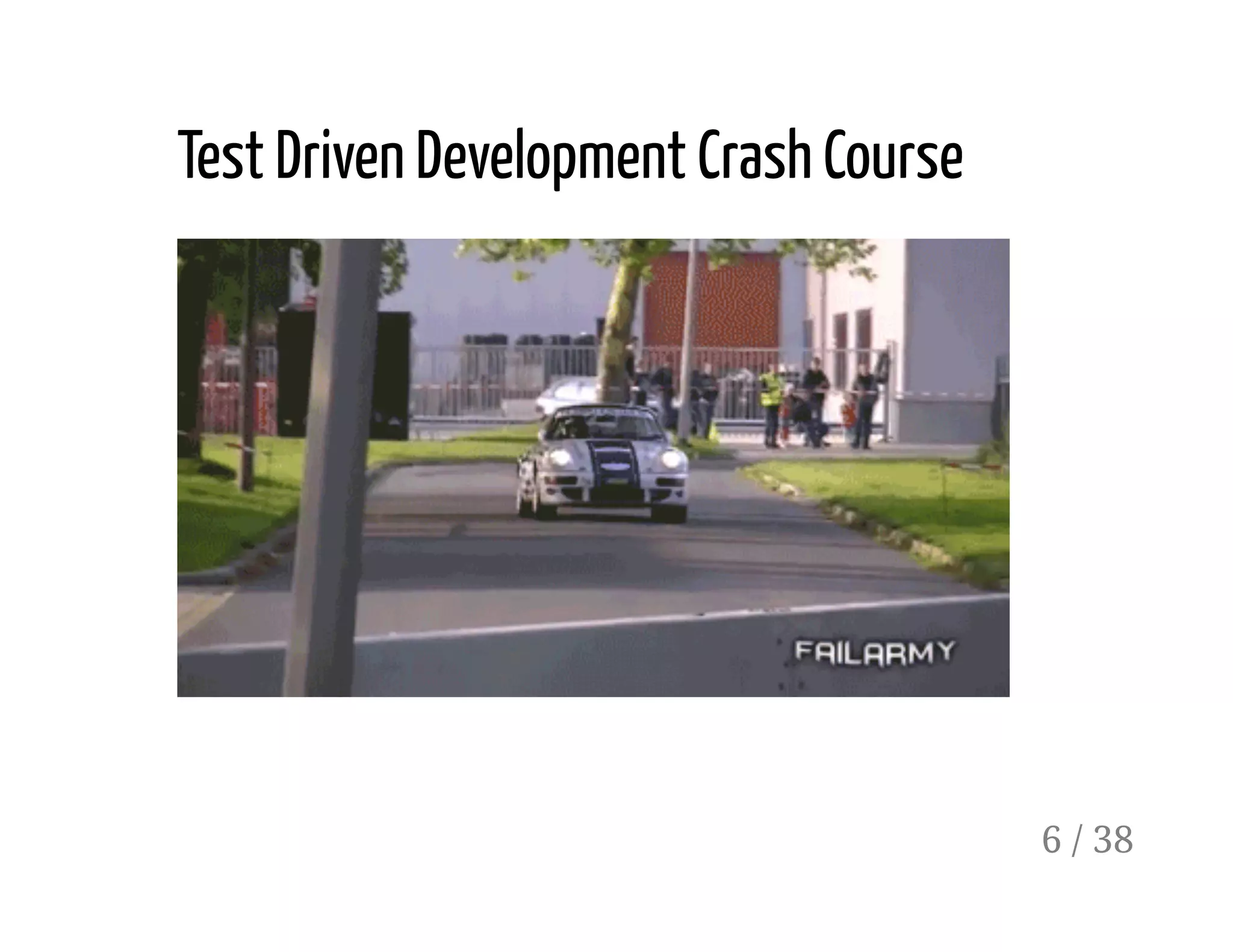 Test Driven Development Crash Course
6 / 38
 