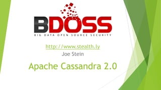 Apache Cassandra 2.0
http://www.stealth.ly
Joe Stein
 