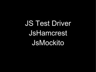 JS Test Driver JsHamcrest JsMockito 